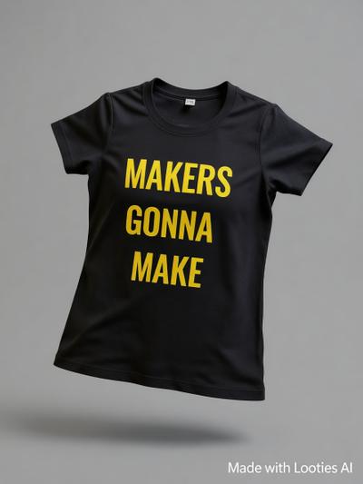'Maker Gonna Make'Tee